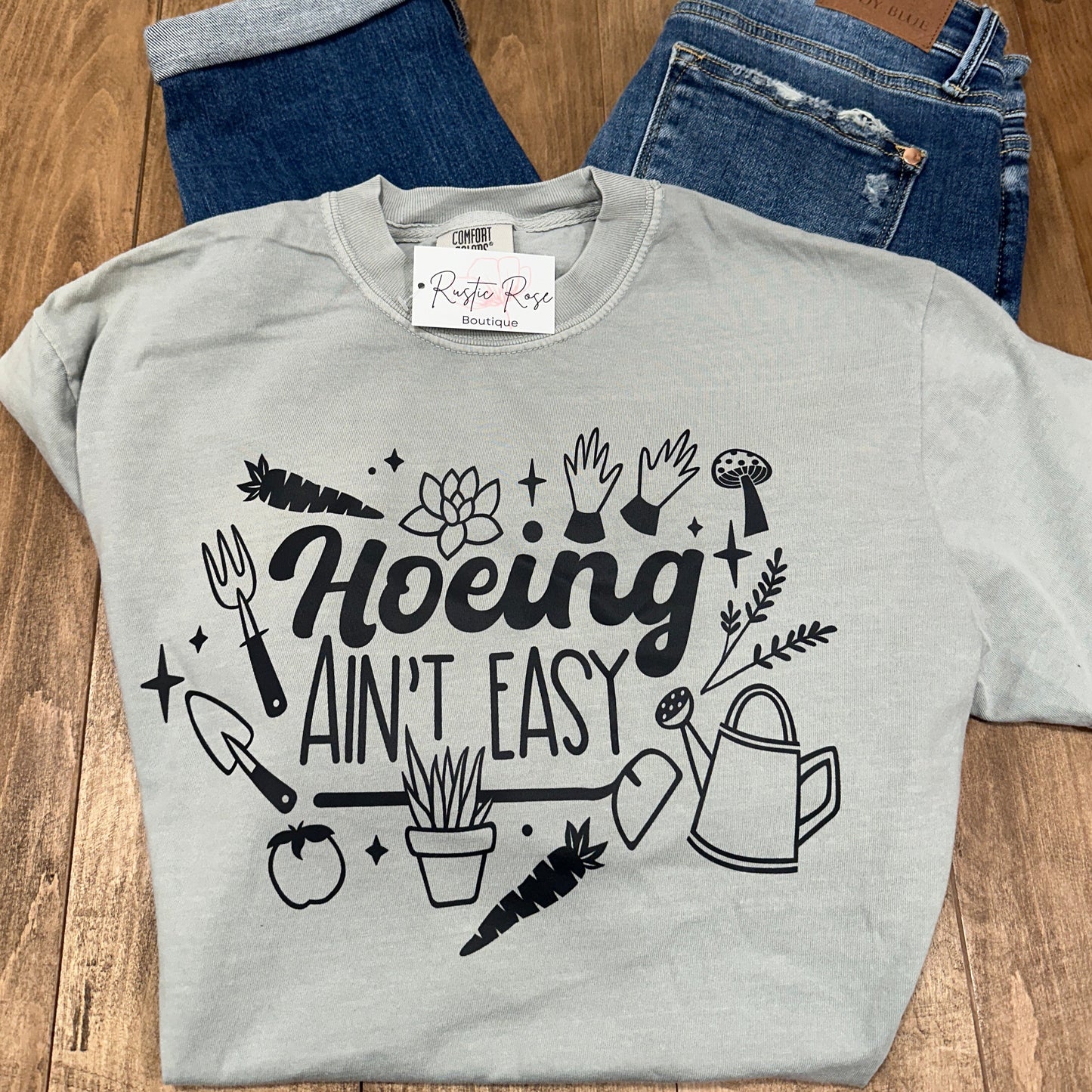 Hoeing Ain't Easy - Gardening Tee